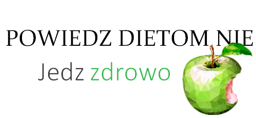 powiedz dietom nie blog o zdrowym odzywianiu